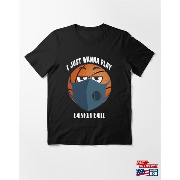I Just Wanna Play Basket Ball Essential Tshirt - Picture 1 of 4